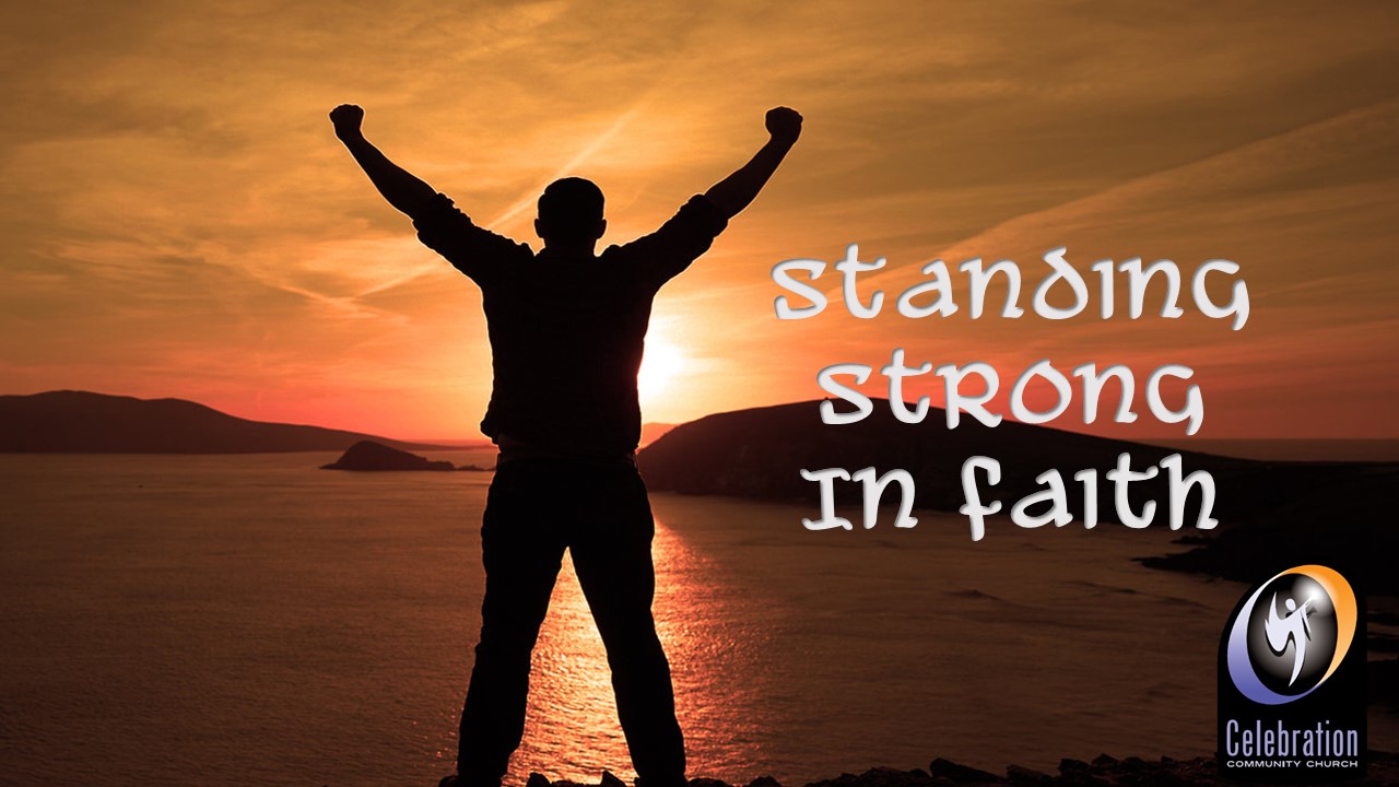 Standing Strong In Faith Celebration Community Church